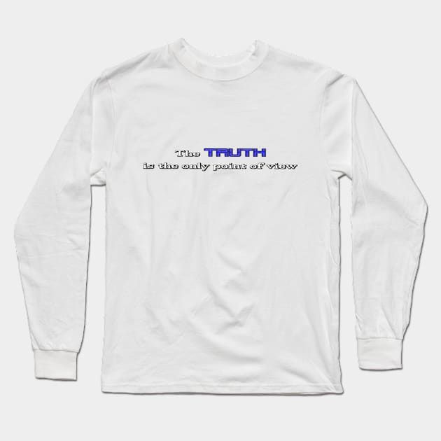 The TRUTH is the only point of view (Blue) Long Sleeve T-Shirt by Who Made This